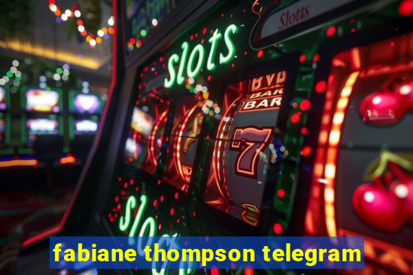 fabiane thompson telegram